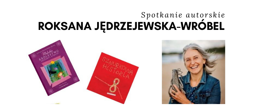 Spotkanie z Roksaną Jędrzejewską-Wróbel